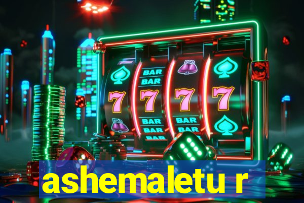 ashemaletu r