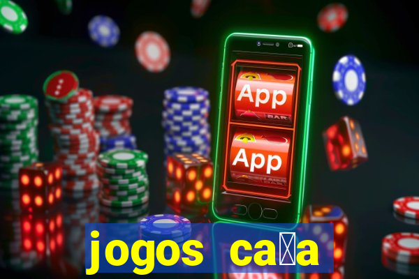 jogos ca莽a n铆queis gr谩tis para baixar