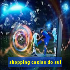 shopping caxias do sul