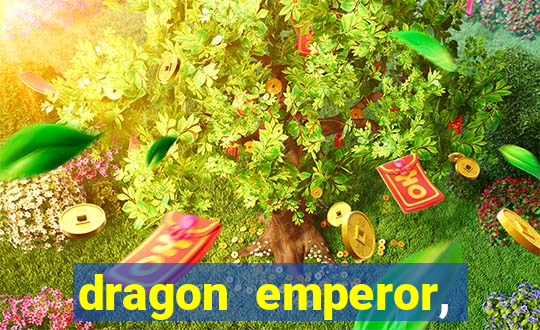 dragon emperor, martial god