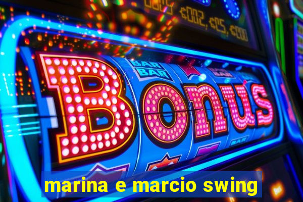 marina e marcio swing