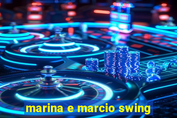 marina e marcio swing