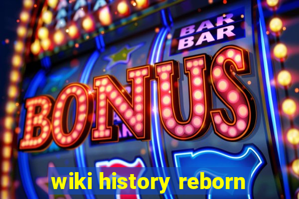 wiki history reborn