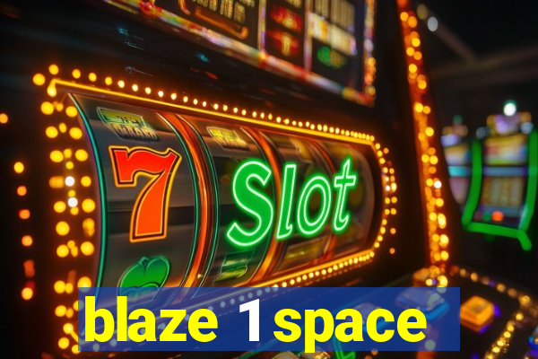 blaze 1 space