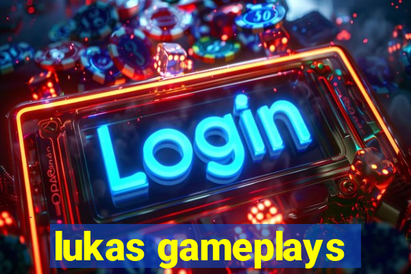 lukas gameplays