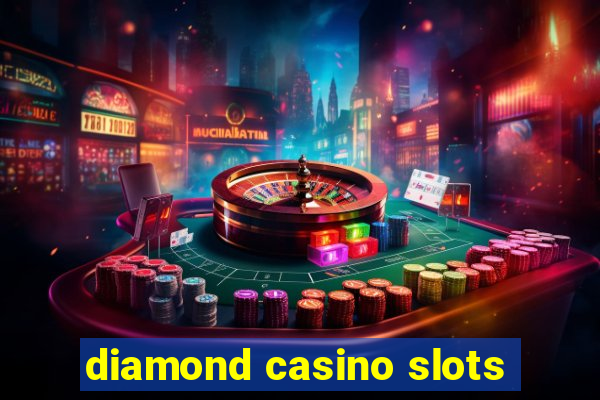 diamond casino slots