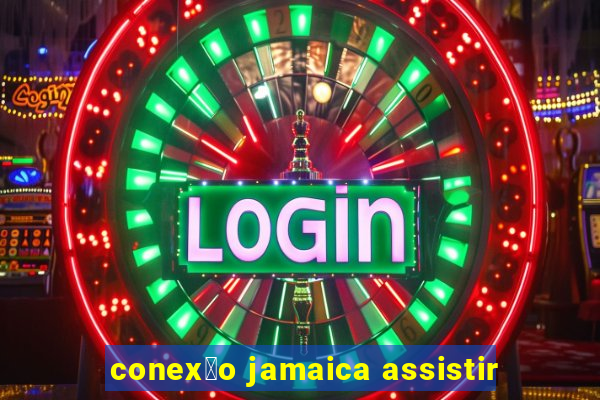 conex茫o jamaica assistir