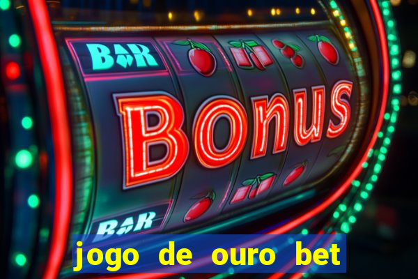 jogo de ouro bet como sacar