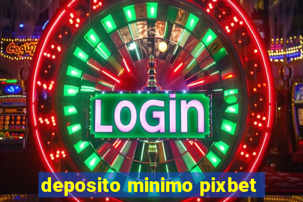 deposito minimo pixbet