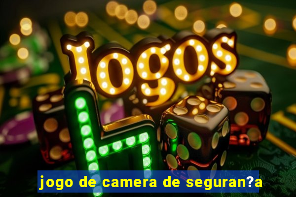 jogo de camera de seguran?a