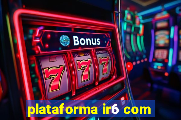 plataforma ir6 com