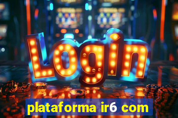 plataforma ir6 com