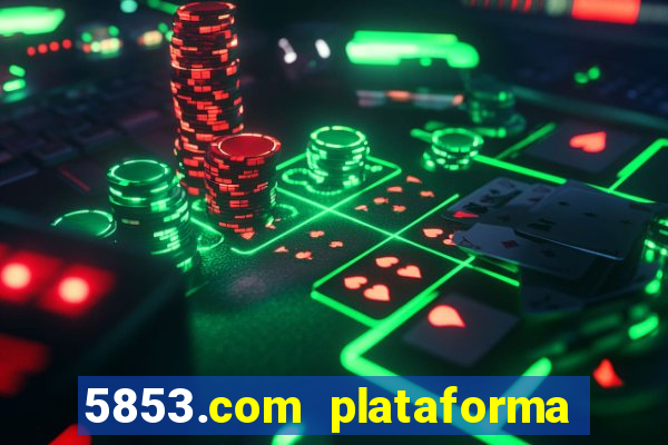 5853.com plataforma de jogos