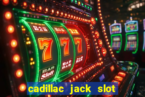 cadillac jack slot machines online