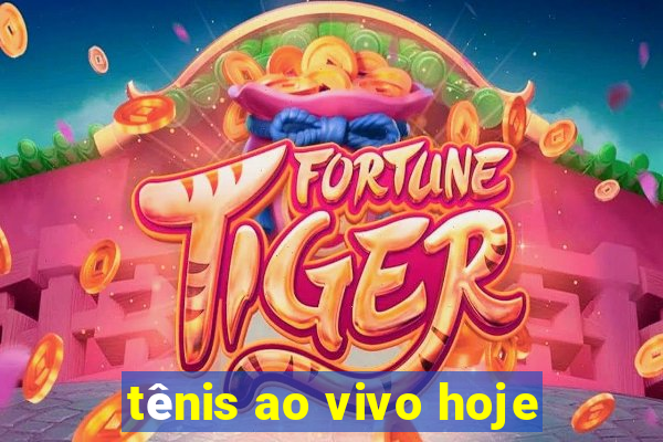 tênis ao vivo hoje