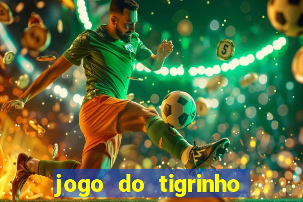 jogo do tigrinho sem depositar nada