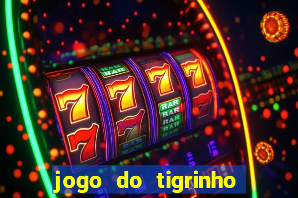 jogo do tigrinho sem depositar nada