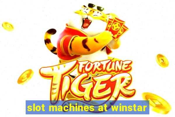 slot machines at winstar