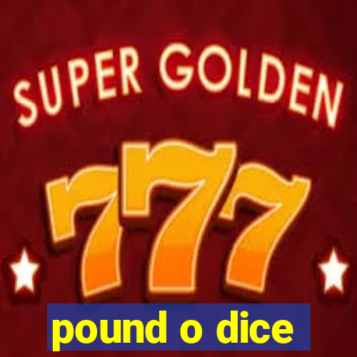 pound o dice