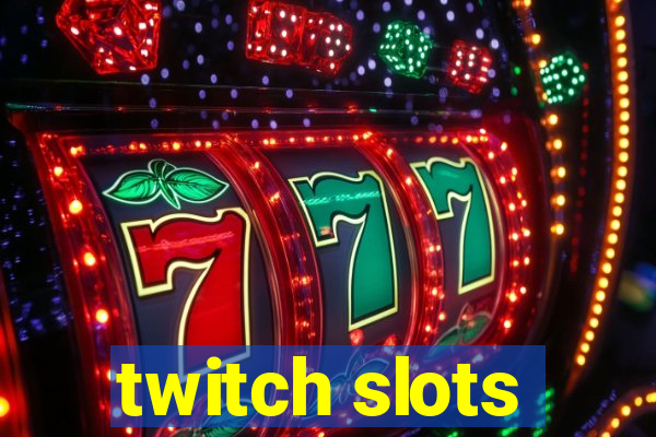 twitch slots