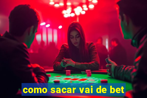 como sacar vai de bet