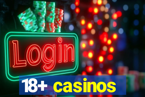 18+ casinos