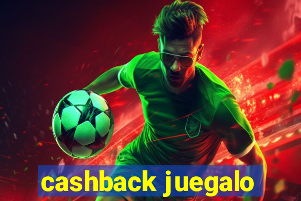 cashback juegalo