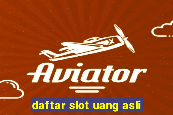 daftar slot uang asli