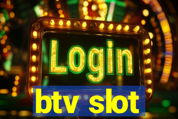 btv slot