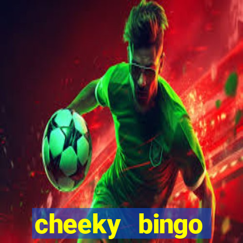 cheeky bingo members login