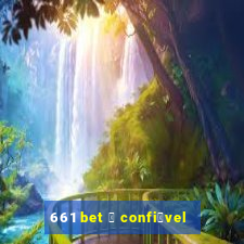 661 bet 茅 confi谩vel