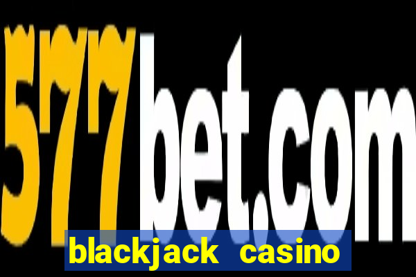 blackjack casino online -onlinecasinosdeutschland.com