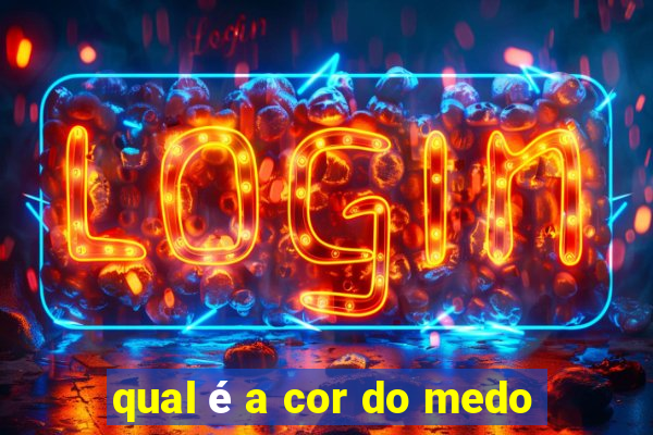 qual é a cor do medo