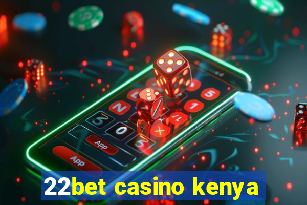 22bet casino kenya