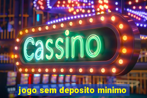 jogo sem deposito minimo