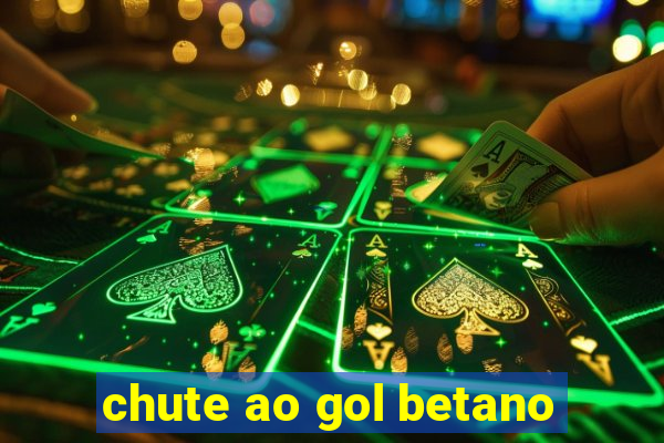 chute ao gol betano