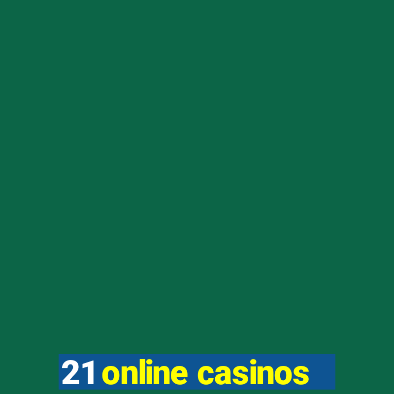 21 online casinos