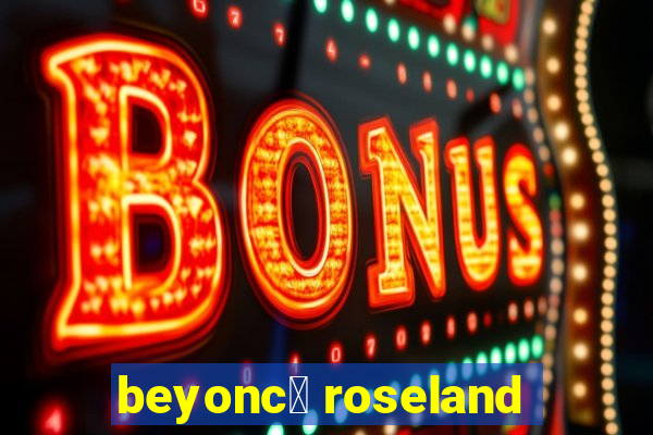 beyonc茅 roseland