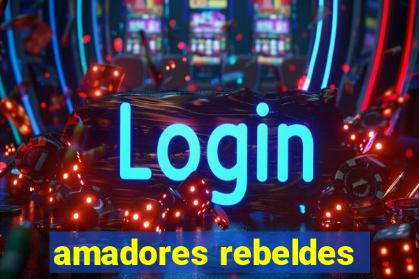 amadores rebeldes