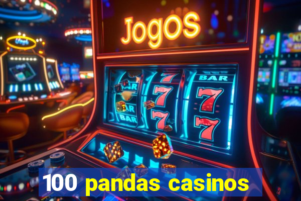 100 pandas casinos