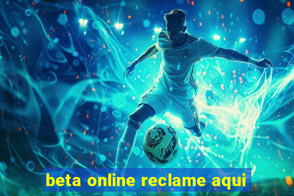 beta online reclame aqui