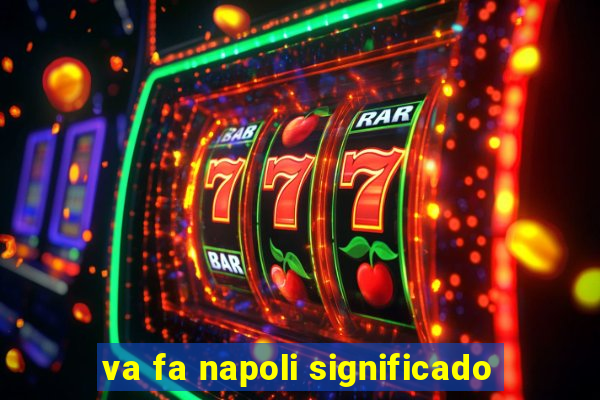 va fa napoli significado