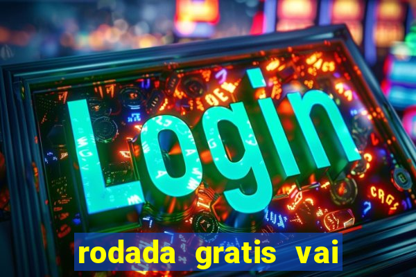 rodada gratis vai de bet