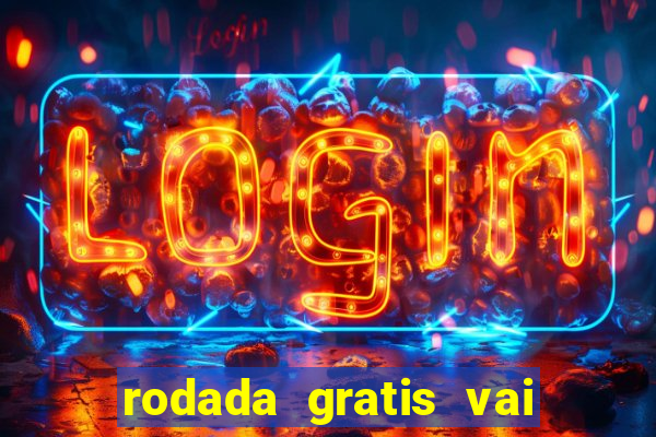 rodada gratis vai de bet