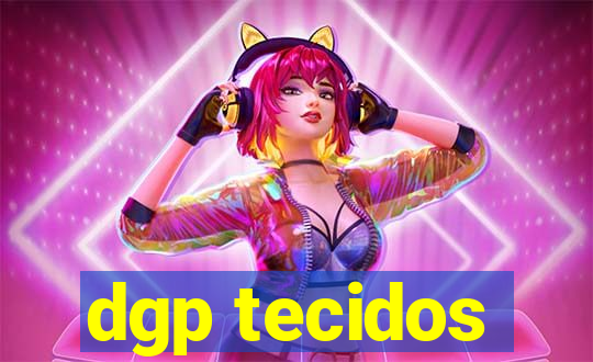 dgp tecidos