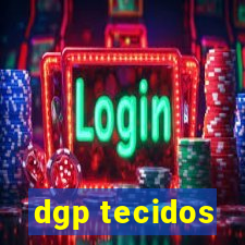 dgp tecidos