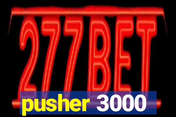 pusher 3000