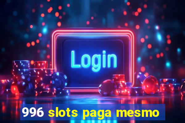 996 slots paga mesmo