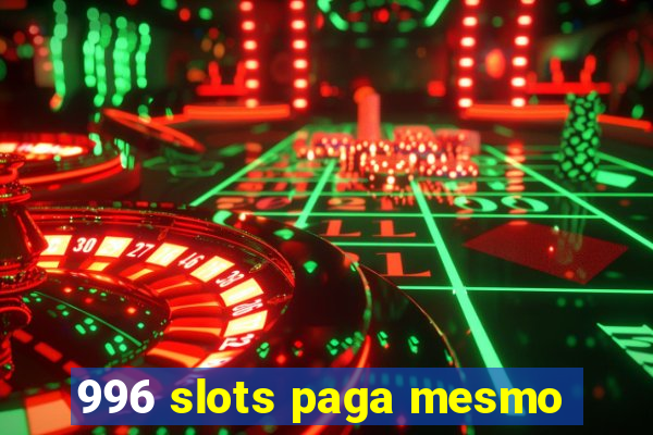 996 slots paga mesmo