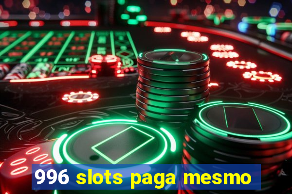 996 slots paga mesmo